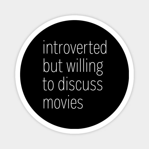 Introverted But Willing To Discuss Movies Magnet by heroics